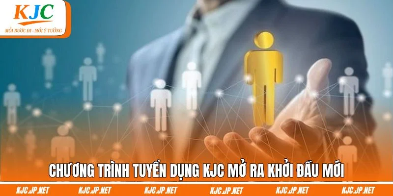 Chương trình tuyển dụng KJC mở ra khởi đầu mới