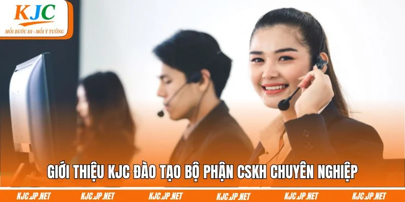 Giới thiệu KJC đào tạo bộ phận CSKH chuyên nghiệp