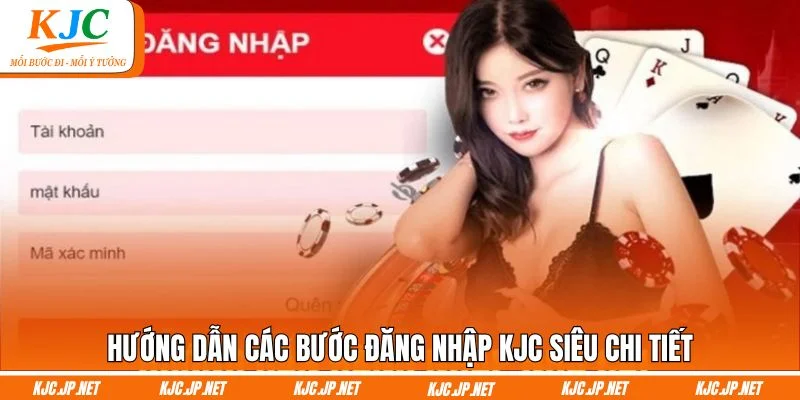 Hướng dẫn các bước đăng nhập KJC siêu chi tiết