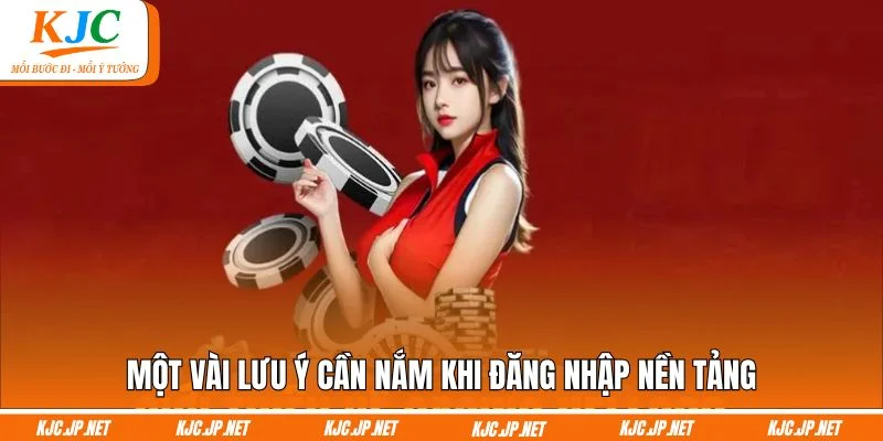 Một vài lưu ý cần nắm khi đăng nhập nền tảng