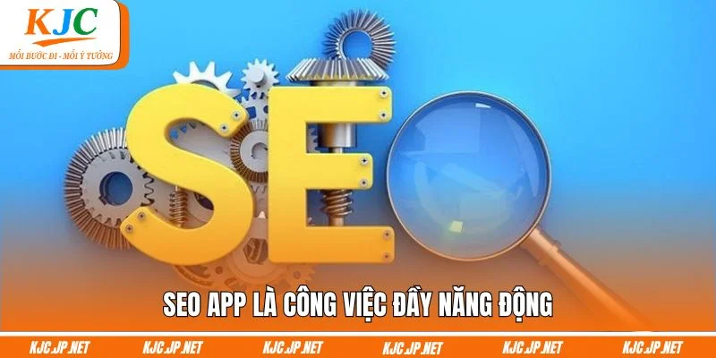 SEO App là công việc đầy năng động
