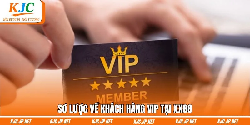 Sơ lược về khách hàng VIP tại XX88