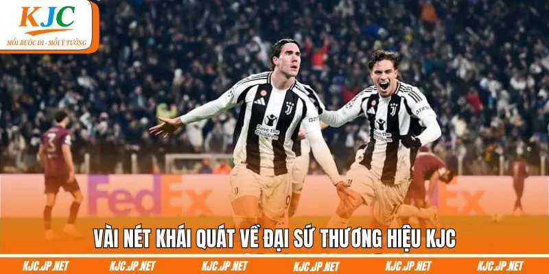 Vài nét khái quát về đại sứ thương hiệu KJC